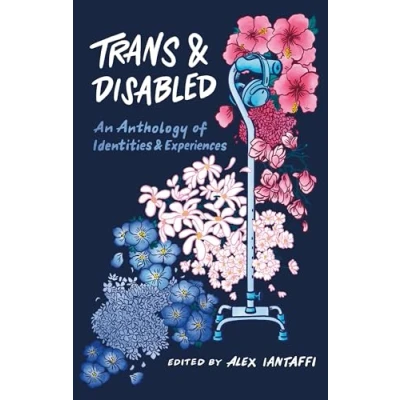 Afbeelding van Trans and Disabled: An Anthology of Identities Experiences