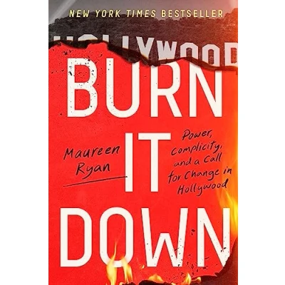 Afbeelding van Burn It Down: Power, Complicity, and a Call for Change in Hollywood