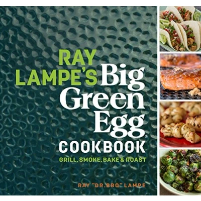 Afbeelding van Ray Lampe&#039;s Big Green Egg Cookbook: Grill, Smoke, Bake &amp; Roast: 3