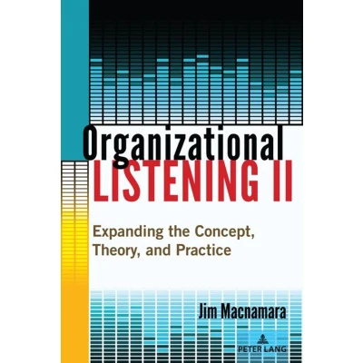 Afbeelding van Organizational Listening II: Expanding the Concept, Theory, and Practice