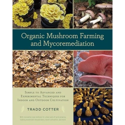 Afbeelding van Organic Mushroom Farming and Mycoremediation: Simple to Advanced Experimental Techniques for Indoor Outdoor Cultivation