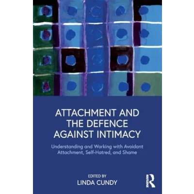 Afbeelding van Attachment and the Defence Against Intimacy: Understanding Working with Avoidant Attachment, Self Hatred, Shame