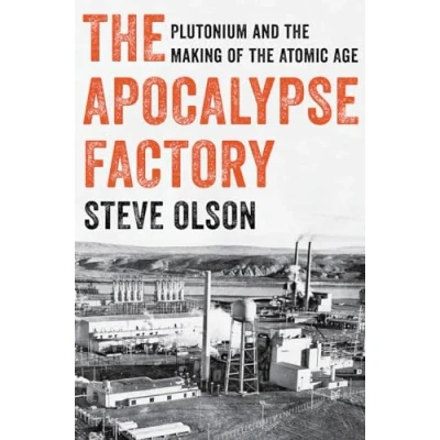 Afbeelding van the Apocalypse Factory: Plutonium and Making of Atomic Age