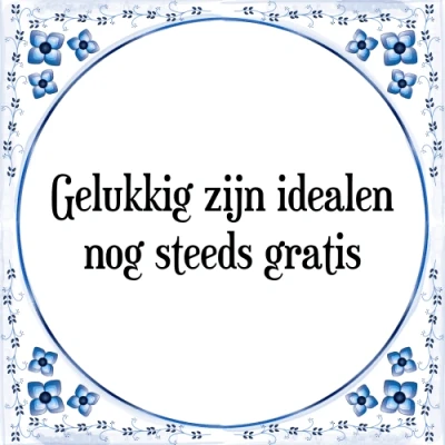 Afbeelding van Gelukkig zijn idealen nog steeds gratis Tegeltje + Spreuk