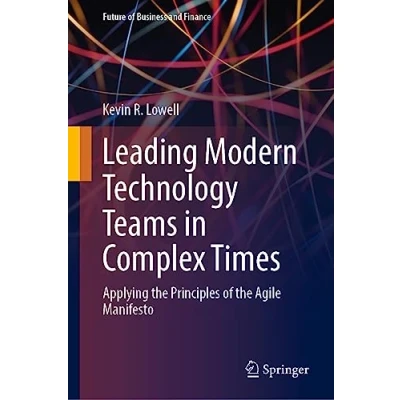 Afbeelding van Leading Modern Technology Teams in Complex Times: Applying the Principles of Agile Manifesto