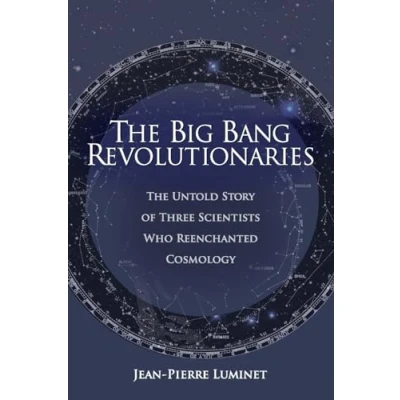 Afbeelding van The Big Bang Revolutionaries: Untold Story of Three Scientists Who Reenchanted Cosmology