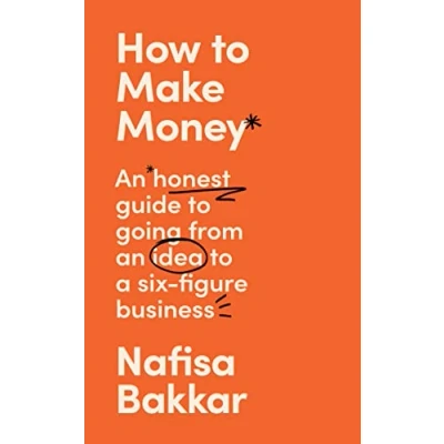 Afbeelding van How to make Money: an honest guide going from idea a six figure business