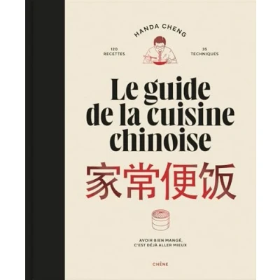 Afbeelding van Le guide de la cuisine chinoise: 120 recettes, 35 techniques. Avoir bien mangé, c&#039;est déjà aller mieux