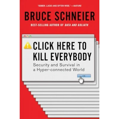 Afbeelding van Click Here to Kill Everybody: Security and Survival in a Hyper connected World