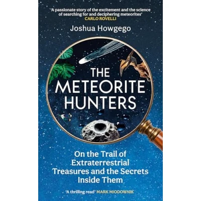 Afbeelding van the Meteorite Hunters: On Trail of Extraterrestrial Treasures and Secrets Inside Them