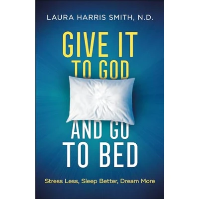 Afbeelding van Give It to God and Go Bed Stress Less, Sleep Better, Dream More
