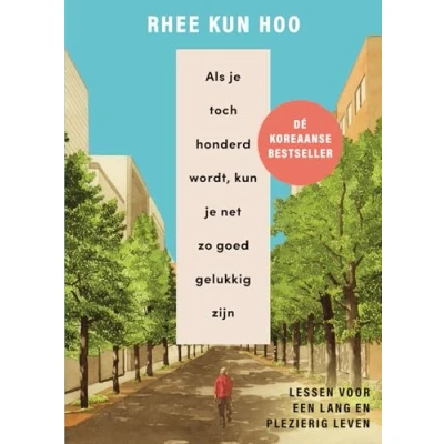 Afbeelding van Als je toch honderd wordt, kun net zo goed gelukkig zijn (Hardback)