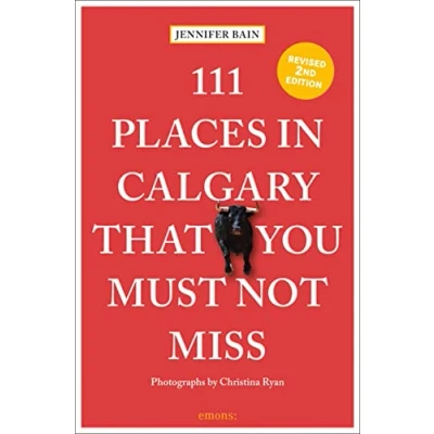 Afbeelding van 111 Places in Calgary That You Must Not Miss: Travel Guide