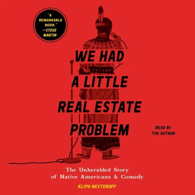 Afbeelding van We Had a Little Real Estate Problem: The Unheralded Story of Native Americans &amp; Comedy