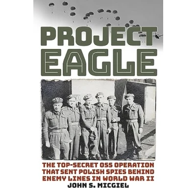 Afbeelding van Project Eagle: The Top Secret OSS Operation That Sent Polish Spies behind Enemy Lines in World War II