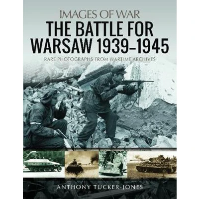Afbeelding van The Battle for Warsaw, 1939 1945: Rare Photographs from Wartime Archives