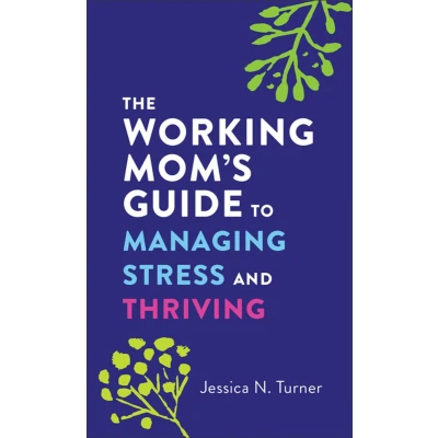 Afbeelding van The Working Mom`s Guide to Managing Stress and Thriving
