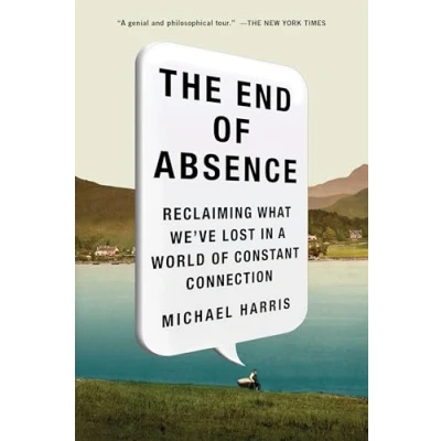 Afbeelding van The End of Absence: Reclaiming What We&#039;ve Lost in a World Constant Connection