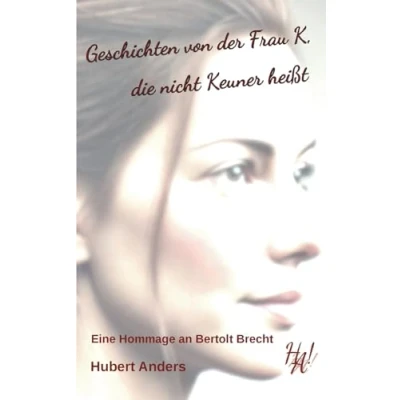 Afbeelding van Geschichten von der Frau K, die nicht Keuner heißt. Eine Hommage an Bertolt Brecht
