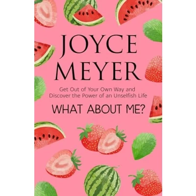 Afbeelding van What About Me?: Get Out of Your Own Way and Discover the Joy an Unselfish Life