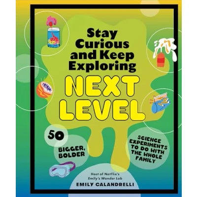 Afbeelding van Stay Curious and Keep Exploring: Next Level: 50 Bigger, Bolder Science Experiments to Do with the Whole Family