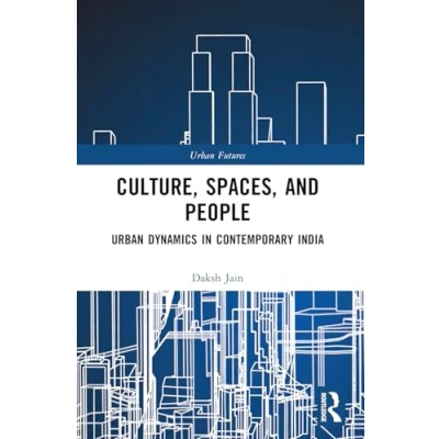 Afbeelding van Culture, Spaces, and People: Urban Dynamics in Contemporary India
