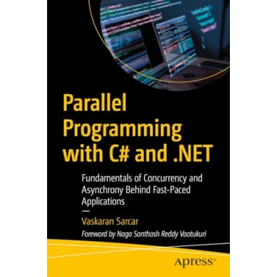 Afbeelding van Parallel Programming with C# and .NET: Fundamentals of Concurrency Asynchrony Behind Fast Paced Applications