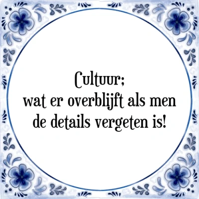 Afbeelding van Cultuur; wat er overblijft als men de details ve Tegeltje + Spreuk