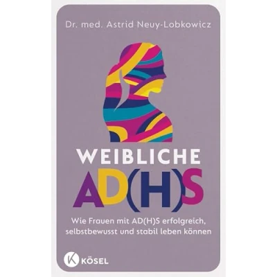 Afbeelding van Weibliche AD(H)S: Wie Frauen mit AD(H)S erfolgreich, selbstbewusst und stabil leben können