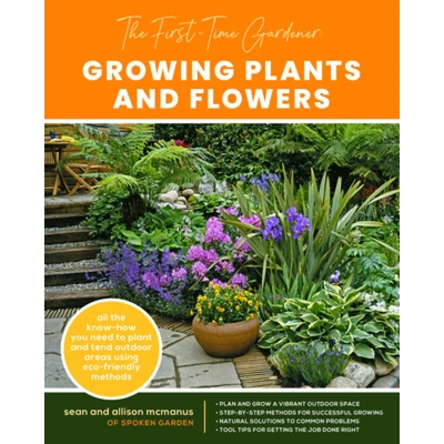 Afbeelding van the First Time Gardener: Growing Plants and Flowers: All know how you need to plant tend outdoor areas using eco friendly methods (Volume 2)