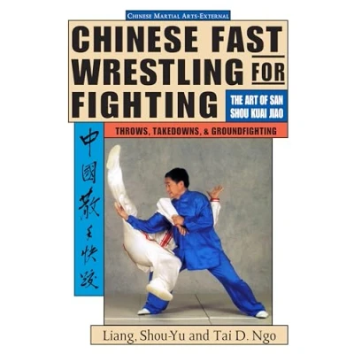 Afbeelding van Chinese Fast Wrestling: The Art of San Shou Kuai Jiao Throws, Takedowns, &amp; Ground Fighting