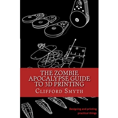 Afbeelding van The Zombie Apocalypse Guide to 3D printing: Designing and printing practical objects