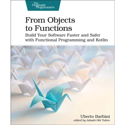 Afbeelding van From Objects to Functions: Build Your Software Faster and Safer with Functional Programming Kotlin