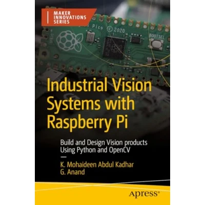 Afbeelding van Industrial Vision Systems with Raspberry Pi: Build and Design products Using Python OpenCV