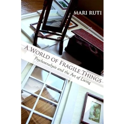 Afbeelding van A World of Fragile Things: Psychoanalysis and the Art Living
