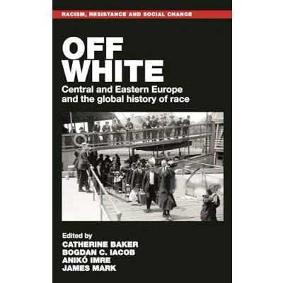 Afbeelding van Off white: Central and Eastern Europe the global history of race