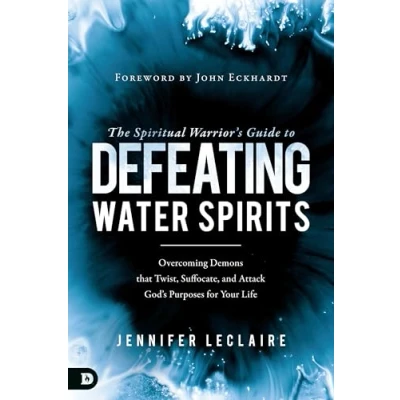 Afbeelding van The Spiritual Warrior&#039;s Guide to Defeating Water Spirits: Overcoming Demons that Twist, Suffocate, and Attack God?s Purposes for Your Life