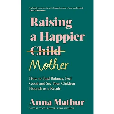 Afbeelding van Raising a Happier Mother: How to Find Balance, Feel Good, and See Your Children Flourish as Result