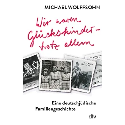 Afbeelding van Wir waren Glückskinder trotz allem. Eine deutschjüdische Familiengeschichte: Die berührende Familienbiografie des preisgekrönten Autors