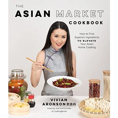 Afbeelding van The Asian Market Cookbook: How to Find Superior Ingredients Elevate Your Home Cooking