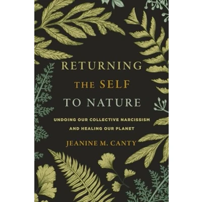 Afbeelding van Returning the Self to Nature: Undoing Our Collective Narcissism and Healing Planet