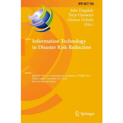 Afbeelding van Information Technology in Disaster Risk Reduction: 8th IFIP WG 5.15 International Conference, ITDRR 2023, Tokyo, Japan, December 46, Revised Selected Papers: 706
