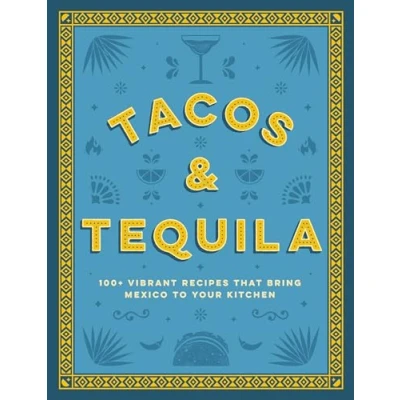 Afbeelding van Tacos and Tequila: 100+ Vibrant Recipes That Bring Mexico to Your Kitchen