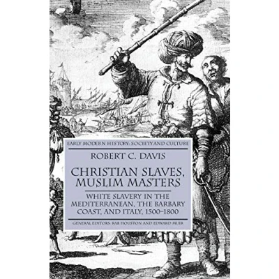 Afbeelding van Christian Slaves, Muslim Masters: White Slavery in The Mediterranean, Barbary Coast, and Italy, 1500 1800