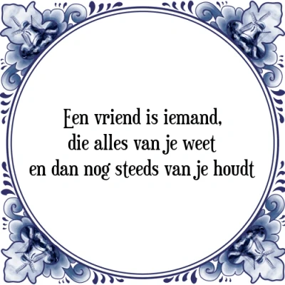 Afbeelding van Een vriend is iemand, die alles van je weet en d Tegeltje + Spreuk
