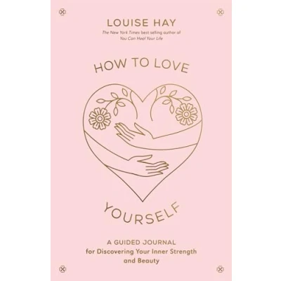 Afbeelding van How to Love Yourself: A Guided Journal for Discovering Your Inner Strength and Beauty