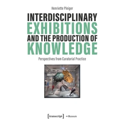 Afbeelding van Interdisciplinary Exhibitions and the Production of Knowledge: Perspectives from Curatorial Practice: 87