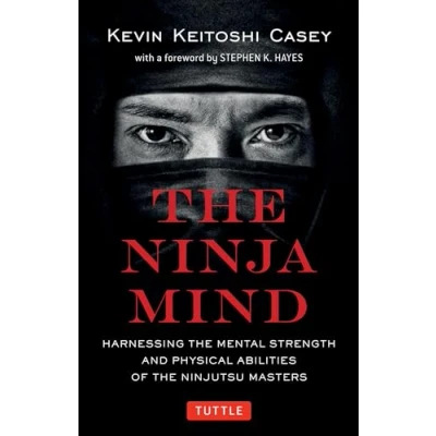 Afbeelding van Ninja Mind: Harnessing the Mental Strength and Physical Abilities of Ninjutsu Masters