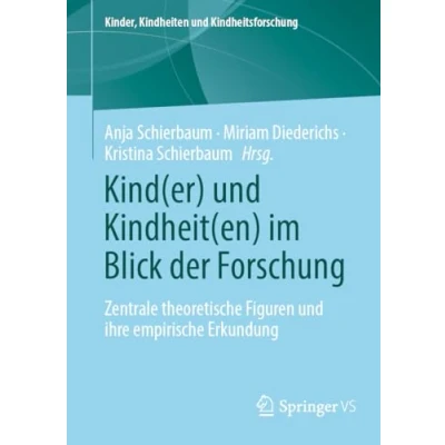Afbeelding van Kind(er) und Kindheit(en) im Blick der Forschung: Zentrale theoretische Figuren ihre empirische Erkundung: 30