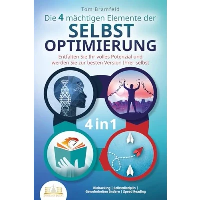 Afbeelding van Die 4 mächtigen ELEMENTE DER SELBSTOPTIMIERUNG Entfalten Sie Ihr volles Potenzial und werden zur besten Version Ihrer selbst: Biohacking Selbstdisziplin Gewohnheiten ändern Speed Reading